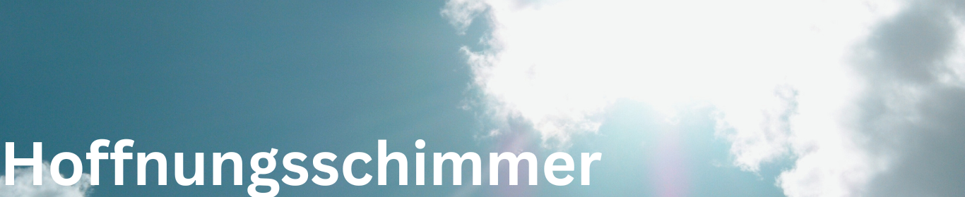 Symbolisiert Hoffnung. Banner mit Schrift "Hoffnungsschimmer". Blauer Himmel mit weißen Wolken und durchscheinendem Sonnenlicht.